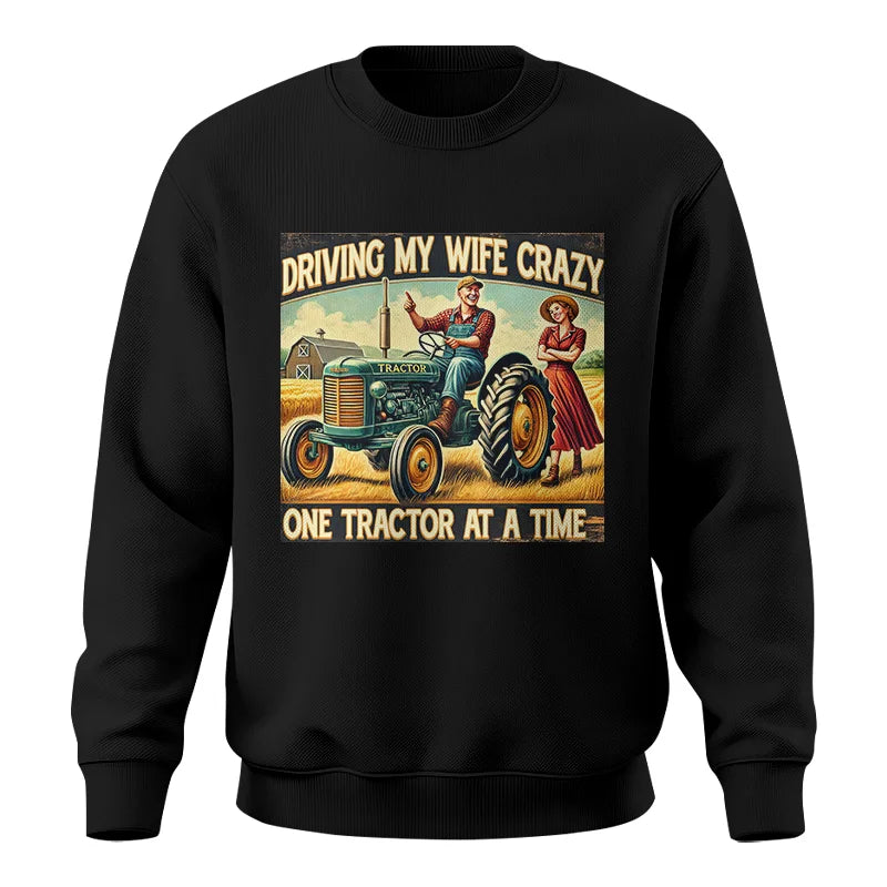 Driving My Wife Crazy One Tractor At A Time - Unisex Crewneck Sweatshirt