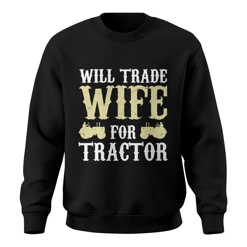 Funny Will Trade Wife For Tractor - Unisex Crewneck Sweatshirt