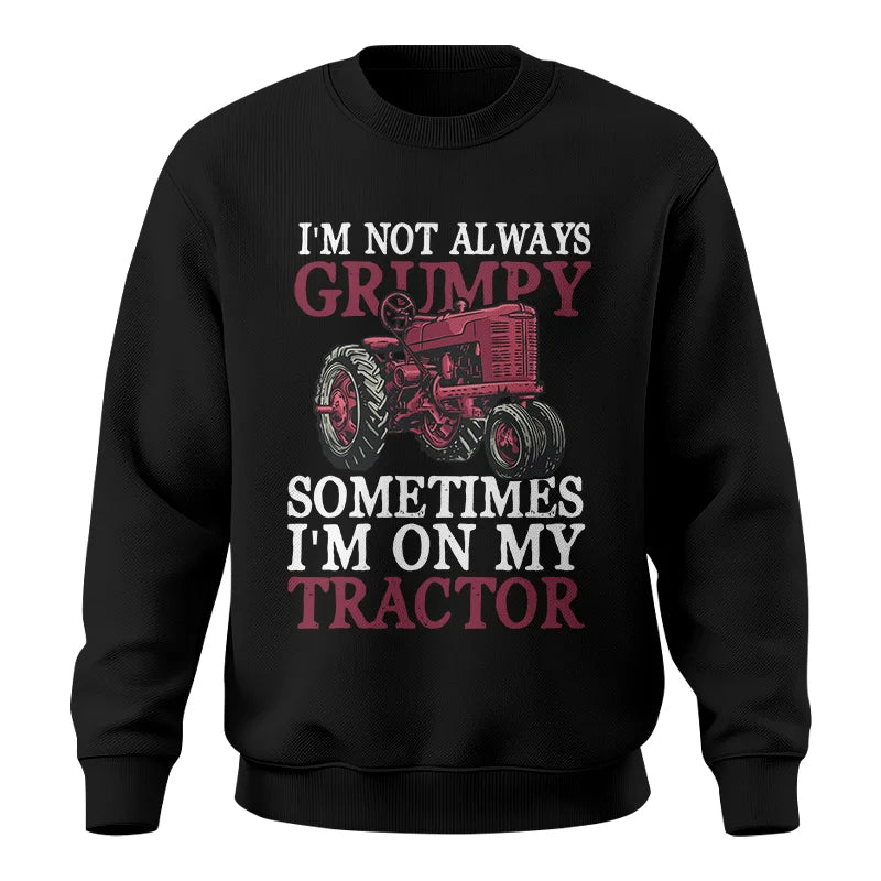 I'm Not Always Grumpy - Unisex Crewneck Sweatshirt