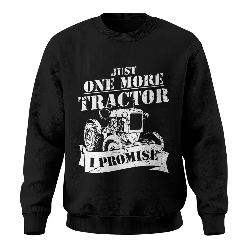 Just One More Tractor I Promise Farmers Farming Farm - Unisex Crewneck Sweatshirt