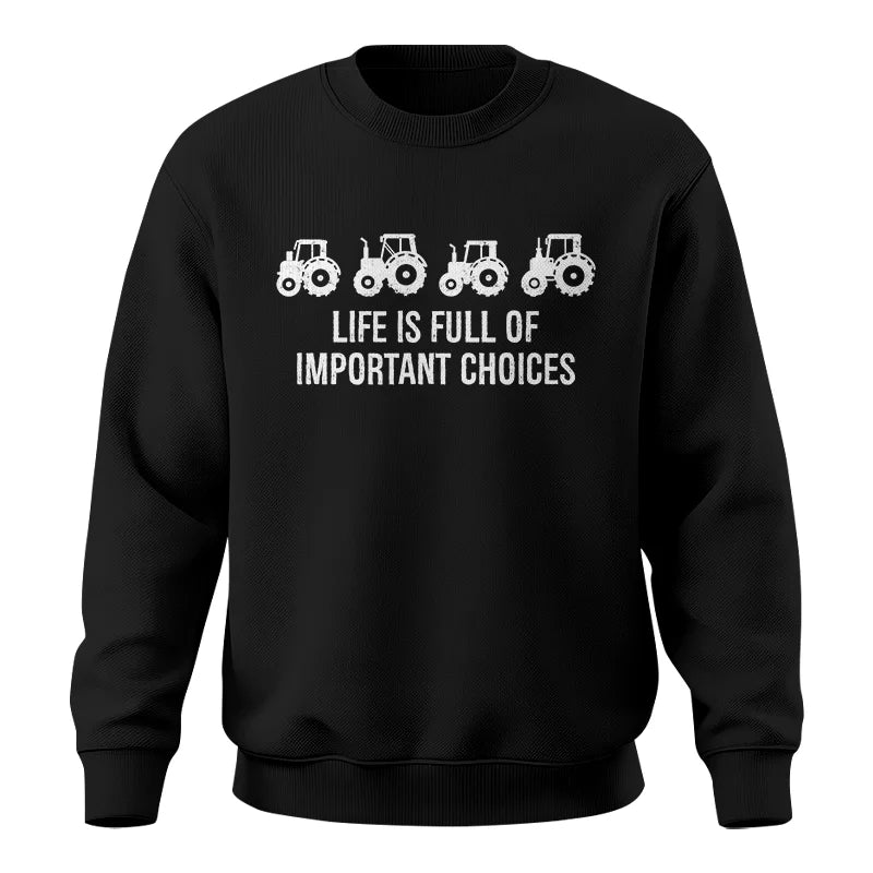 Life Is Full Of Important Choices 18 - Unisex Crewneck Sweatshirt