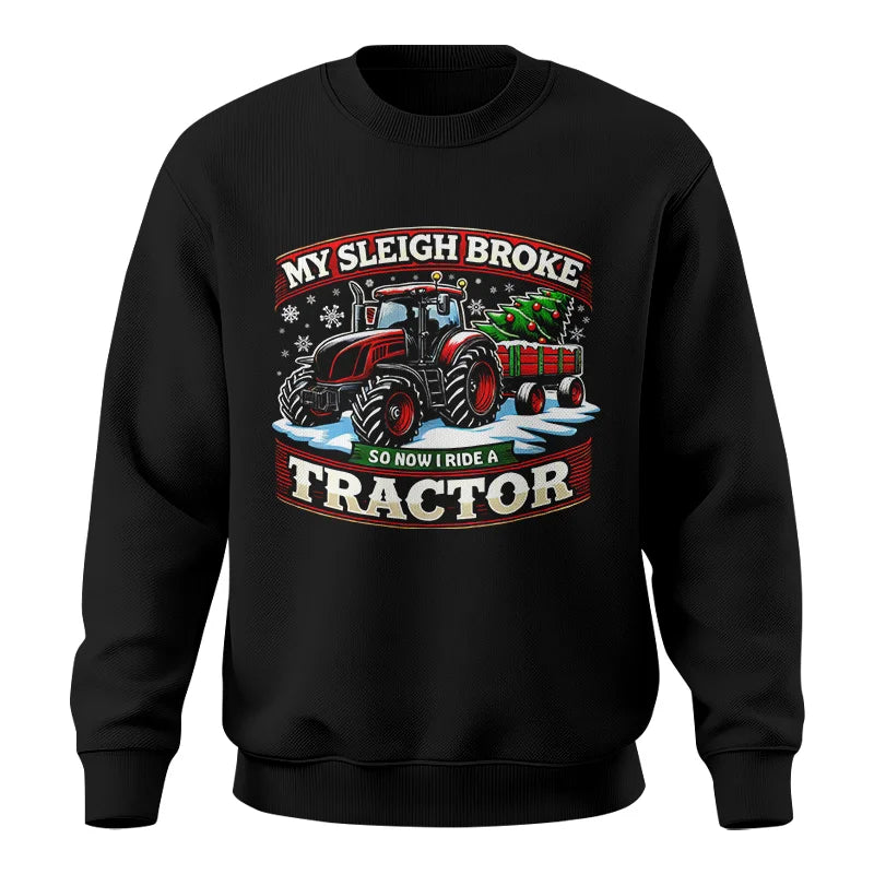 My Sleigh Broke So Now I Ride A Tractor - Unisex Crewneck Sweatshirt