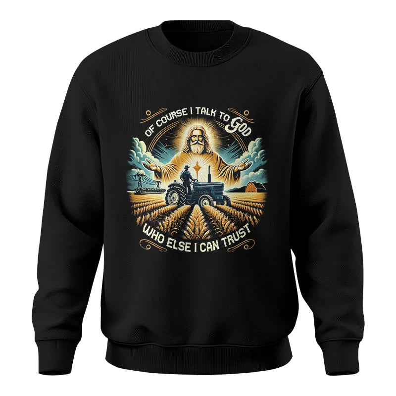 Image of Of Course I Talk To God Who Else I Can Trust - Unisex Crewneck Sweatshirt