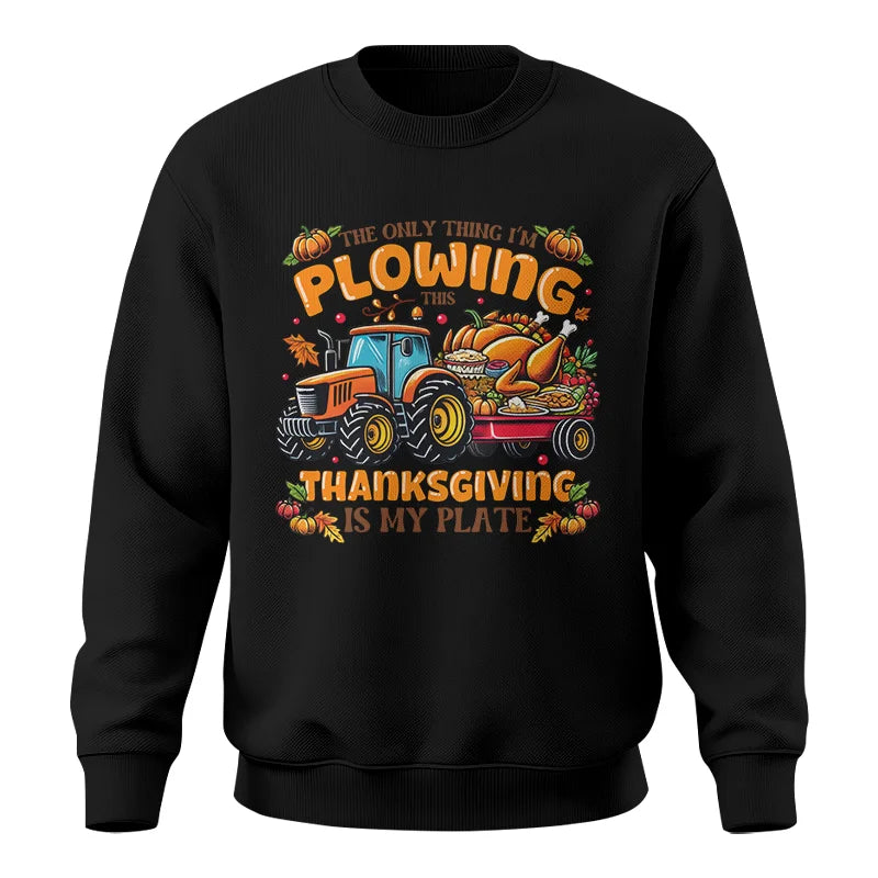 The Only Thing I’m Plowing This Thanksgiving is My Plate 2 - Unisex Crewneck Sweatshirt