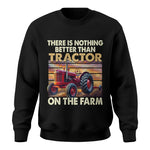 There Is Nothing Better Than Tractor On The Farm 1 - Unisex Crewneck Sweatshirt