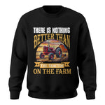 There Is Nothing Better Than Tractor On The Farm 2 - Unisex Crewneck Sweatshirt