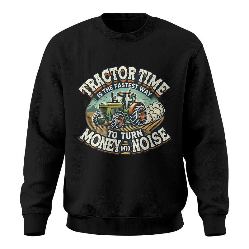 Tractor Time To Turn Money Into Noise - Unisex Crewneck Sweatshirt