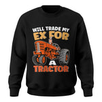 Will Trade My Ex For Tractor - Unisex Crewneck Sweatshirt