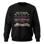 You Can Never Have Too Many Tractor - Unisex Crewneck Sweatshirt