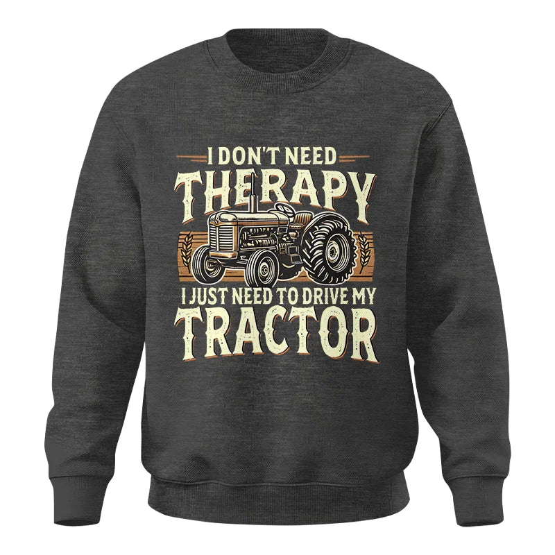 Image of Don't Need Therapy Need To Drive My Tractor - Unisex Crewneck Sweatshirt