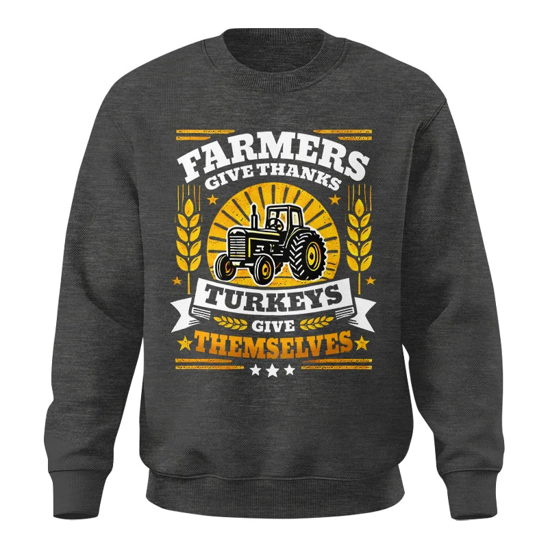 Farmers Give Thanks Turkeys Give Themselves - Unisex Crewneck Sweatshirt