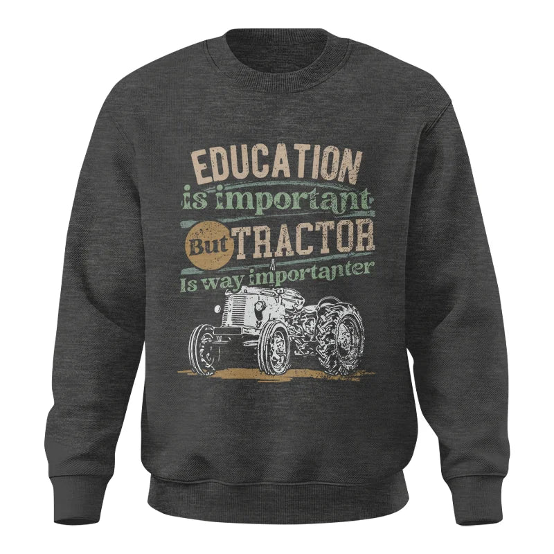 Funny Education Is Important But Tractor Is Importanter - Unisex Crewneck Sweatshirt