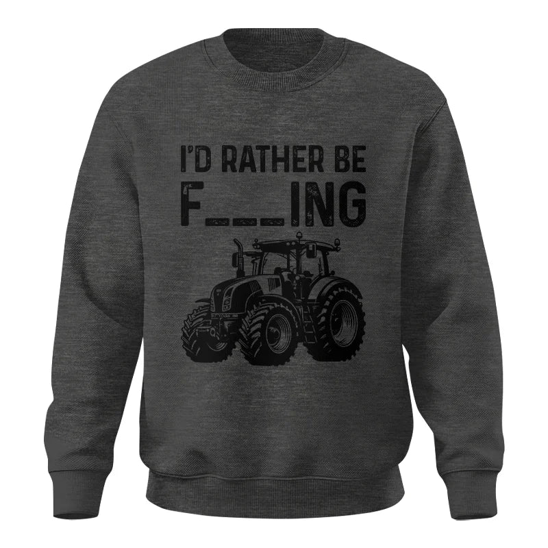 Funny I Would Rather Be Farming Tractor 1 - Unisex Crewneck Sweatshirt