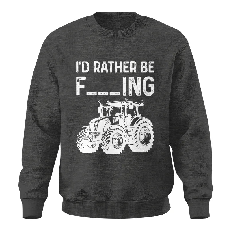 Funny I Would Rather Be Farming Tractor 2 - Unisex Crewneck Sweatshirt