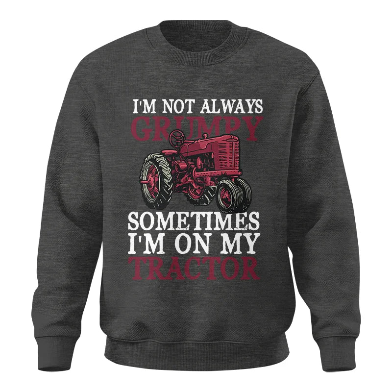 I'm Not Always Grumpy - Unisex Crewneck Sweatshirt