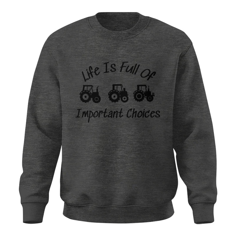 Life Is Full Of Important Choices 15 - Unisex Crewneck Sweatshirt