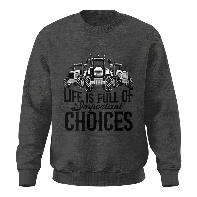 Life Is Full Of Important Choices 2 - Unisex Crewneck Sweatshirt