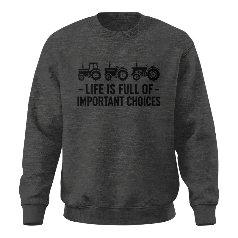 Life Is Full Of Important Choices 21 - Unisex Crewneck Sweatshirt