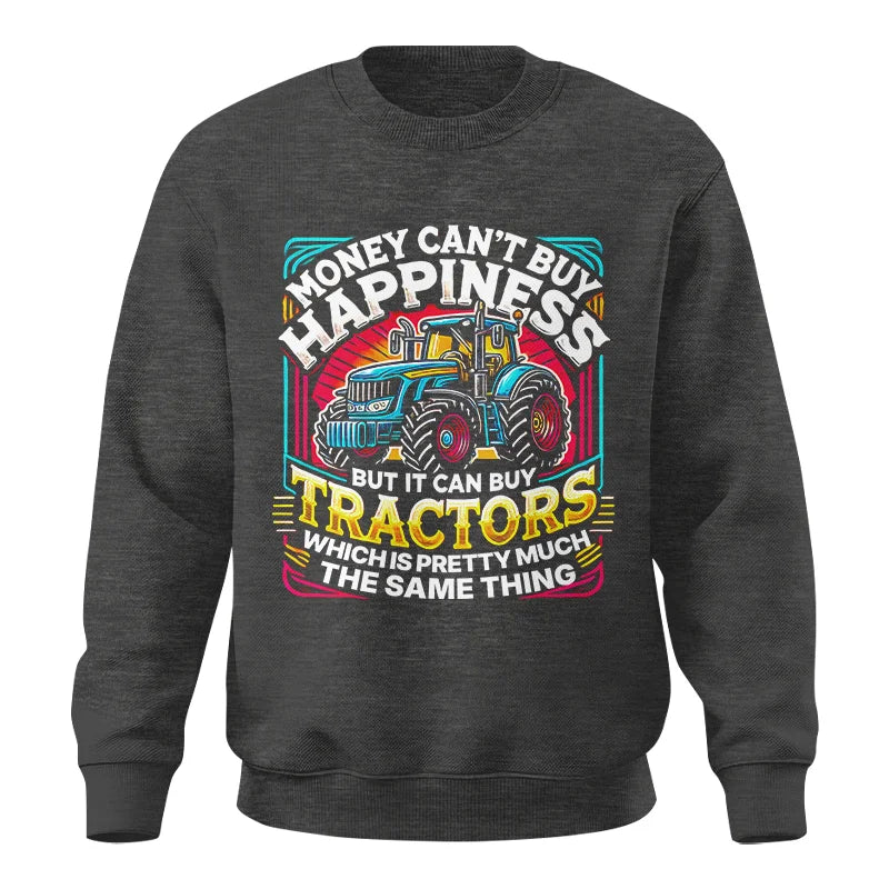 Money Can't Buy Happiness Can Buy Tractors - Unisex Crewneck Sweatshirt