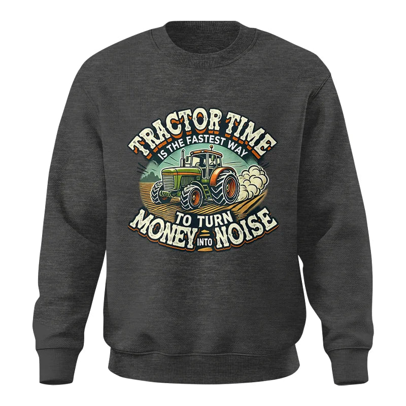 Tractor Time To Turn Money Into Noise - Unisex Crewneck Sweatshirt