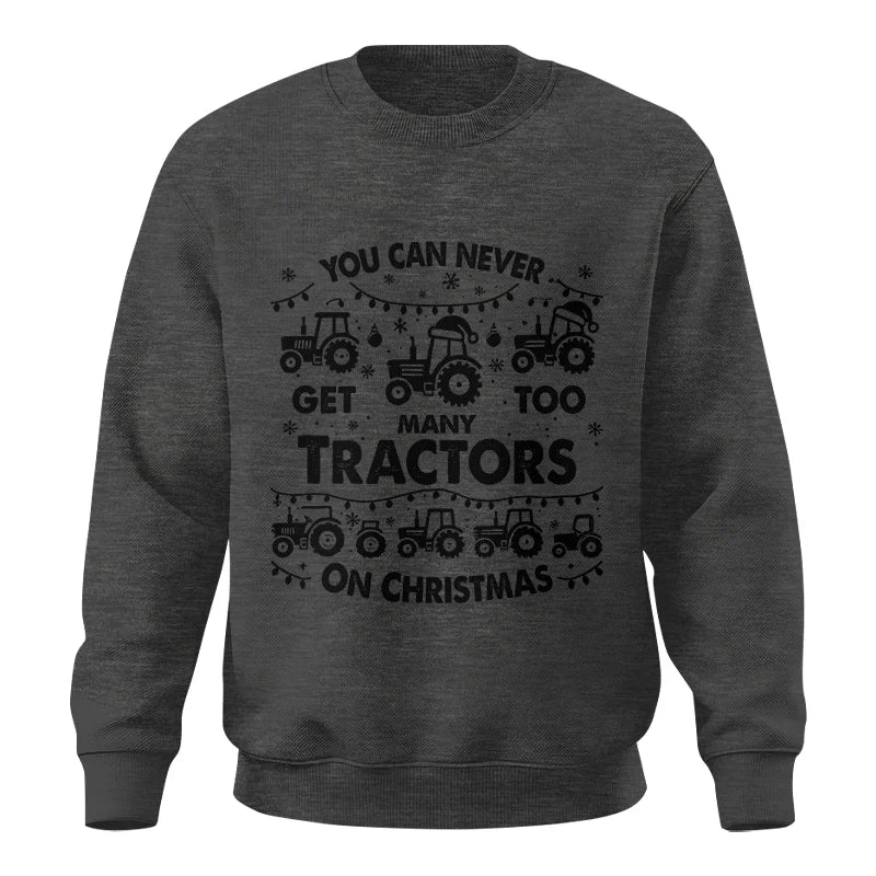 You Can Never Get Too Many Tractors On Christmas - Unisex Crewneck Sweatshirt