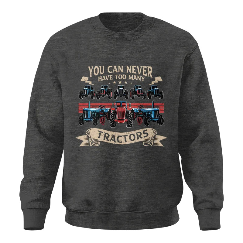 You Can Never Have Too Many Tractor - Unisex Crewneck Sweatshirt