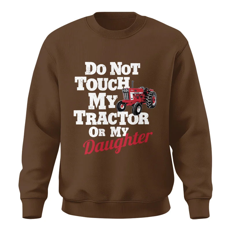 Do Not Touch My Tractor Or My Daughter - Unisex Crewneck Sweatshirt