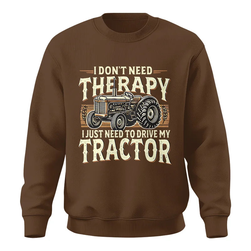 Don't Need Therapy Need To Drive My Tractor - Unisex Crewneck Sweatshirt