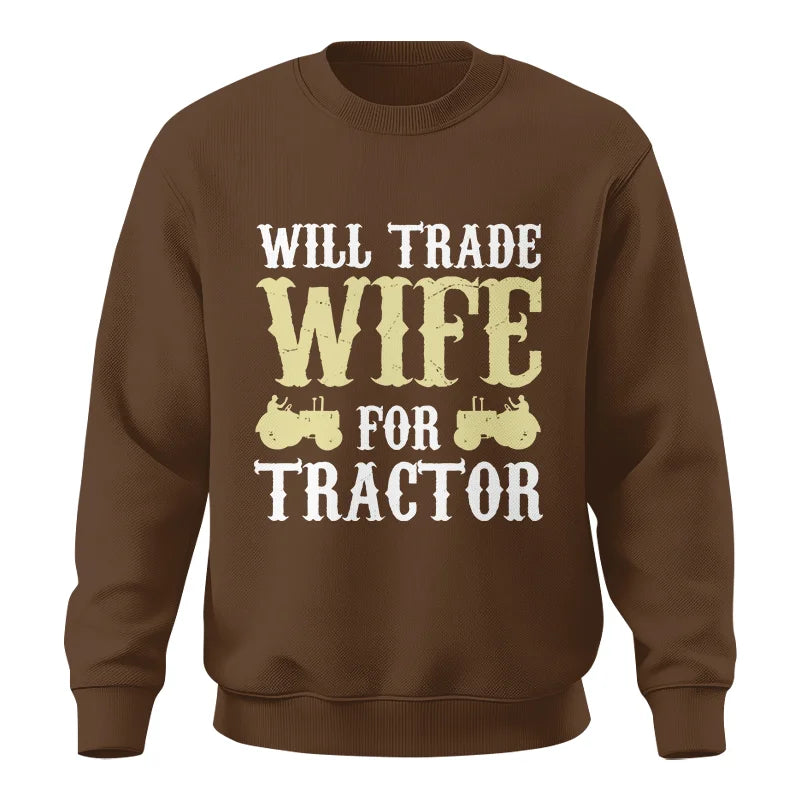 Funny Will Trade Wife For Tractor - Unisex Crewneck Sweatshirt