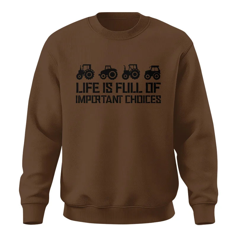 Life Is Full Of Important Choices 20 - Unisex Crewneck Sweatshirt