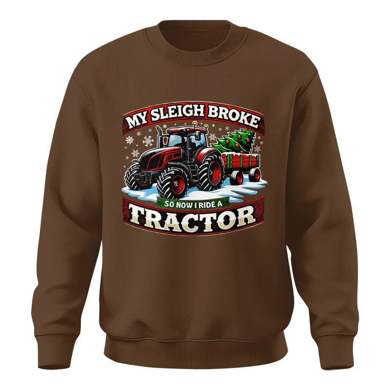 My Sleigh Broke So Now I Ride A Tractor - Unisex Crewneck Sweatshirt