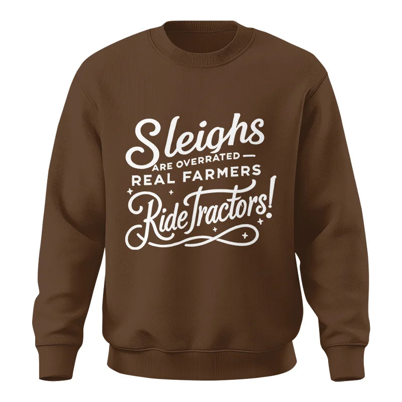 Sleighs Are Overrated_Real Farmers Ride Tractors! - Unisex Crewneck Sweatshirt