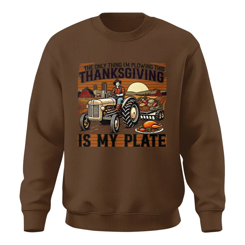 The Only Thing I’m Plowing This Thanksgiving is My Plate 1 - Unisex Crewneck Sweatshirt