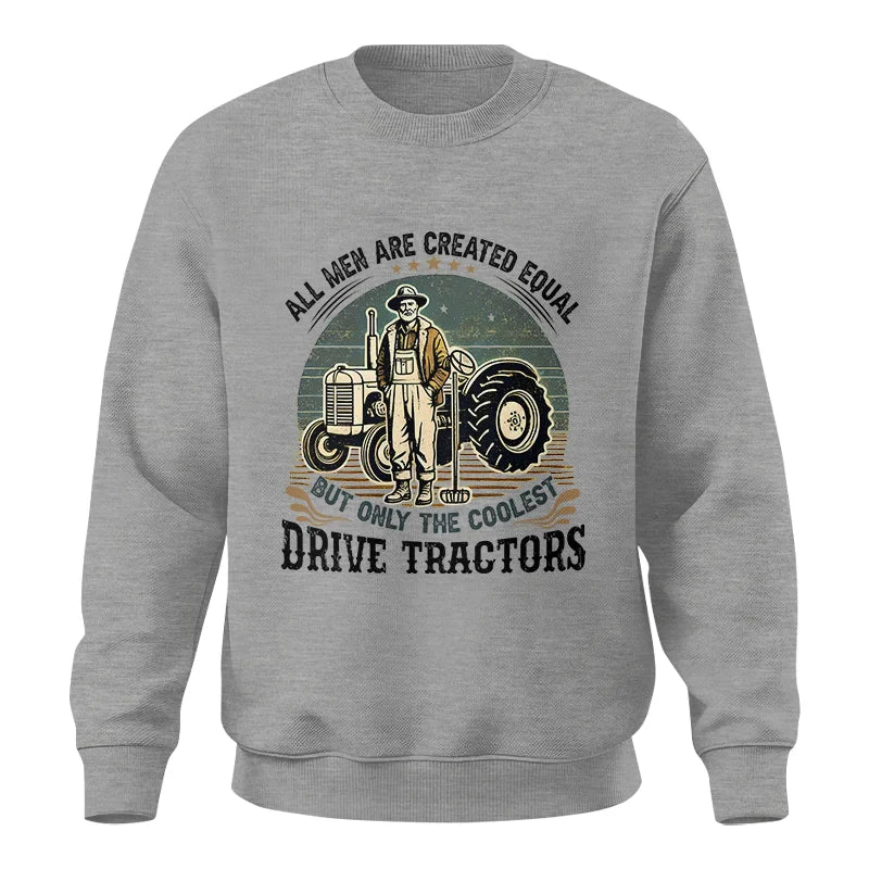 All Men Equal But The Coolest Drive Tractors - Unisex Crewneck Sweatshirt