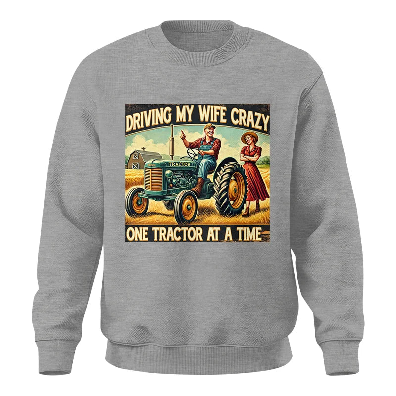 Driving My Wife Crazy One Tractor At A Time - Unisex Crewneck Sweatshirt