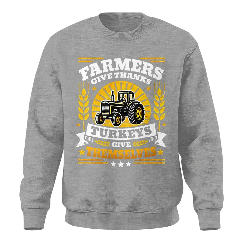 Farmers Give Thanks Turkeys Give Themselves - Unisex Crewneck Sweatshirt