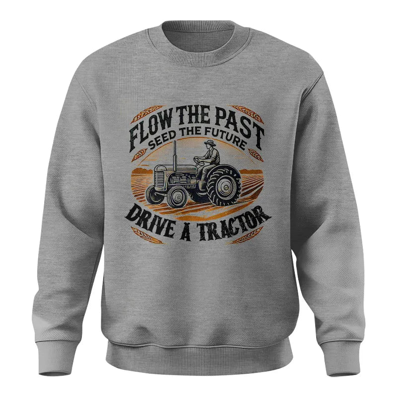 Image of Flow The Past_Seed The Future_Drive A Tractor 1 - Unisex Crewneck Sweatshirt