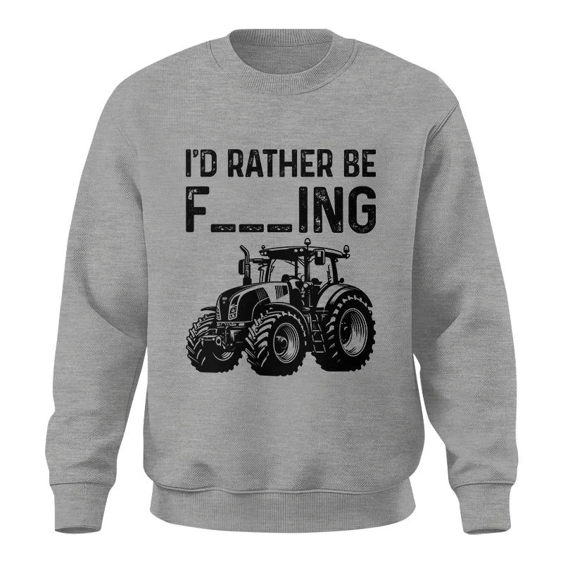 Funny I Would Rather Be Farming Tractor 1 - Unisex Crewneck Sweatshirt