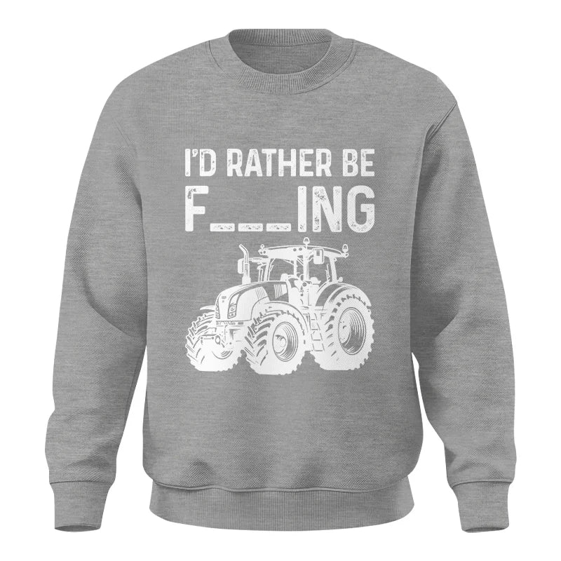 Funny I Would Rather Be Farming Tractor 2 - Unisex Crewneck Sweatshirt