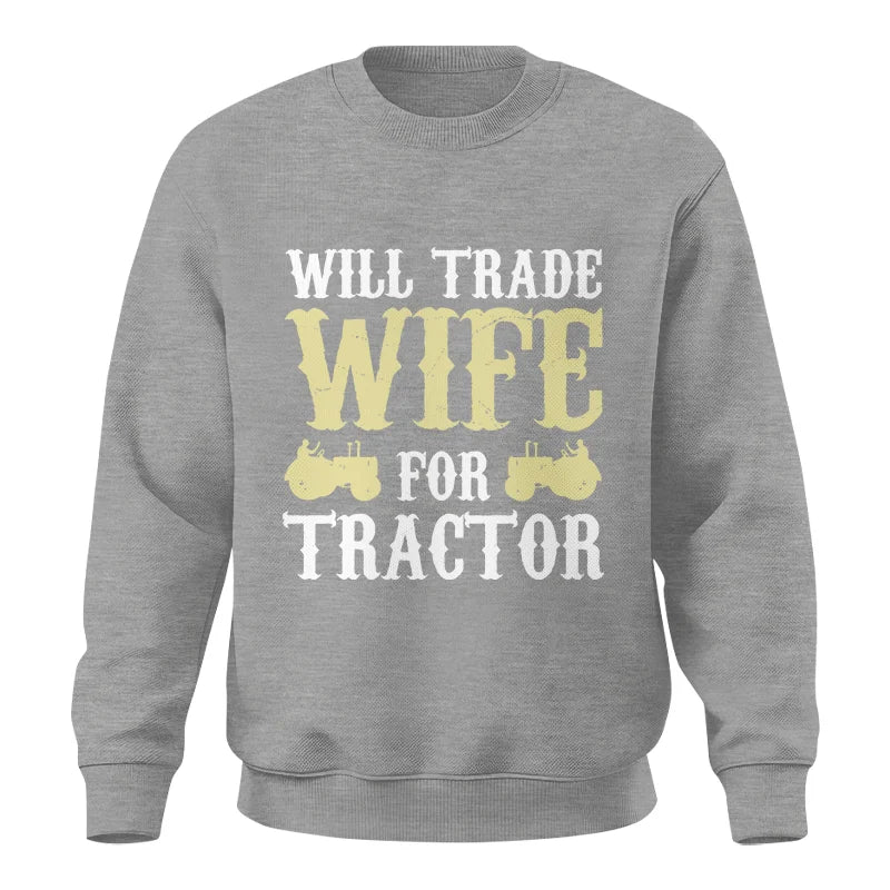 Funny Will Trade Wife For Tractor - Unisex Crewneck Sweatshirt