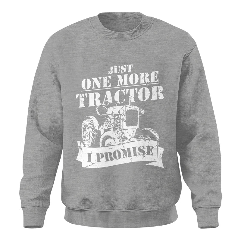 Just One More Tractor I Promise Farmers Farming Farm - Unisex Crewneck Sweatshirt