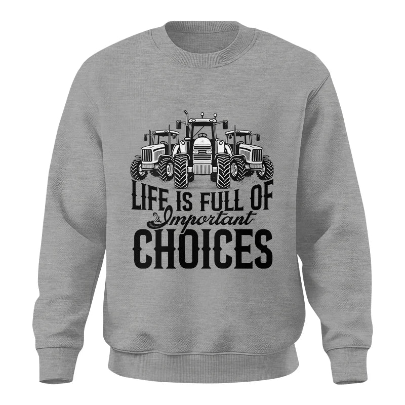 Life Is Full Of Important Choices 2 - Unisex Crewneck Sweatshirt