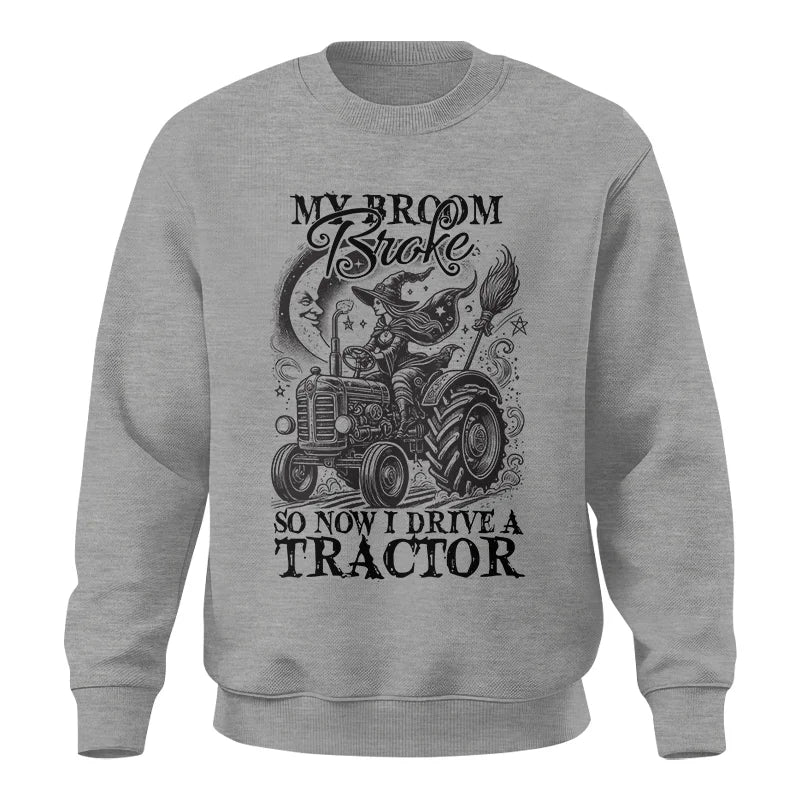 My Broom Broke So Now I Drive A Tractor - Unisex Crewneck Sweatshirt