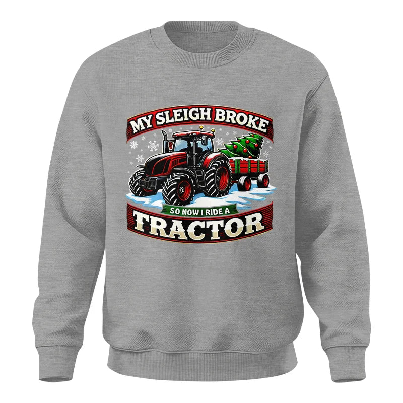 My Sleigh Broke So Now I Ride A Tractor - Unisex Crewneck Sweatshirt