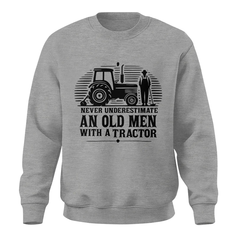 Never Underestimate An Old Men With A Tractor - Unisex Crewneck Sweatshirt