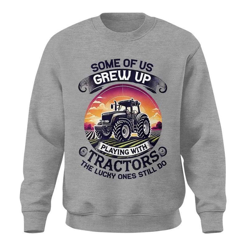 Some Of Us Grew Up Playing With Tractors 4 - Unisex Crewneck Sweatshirt