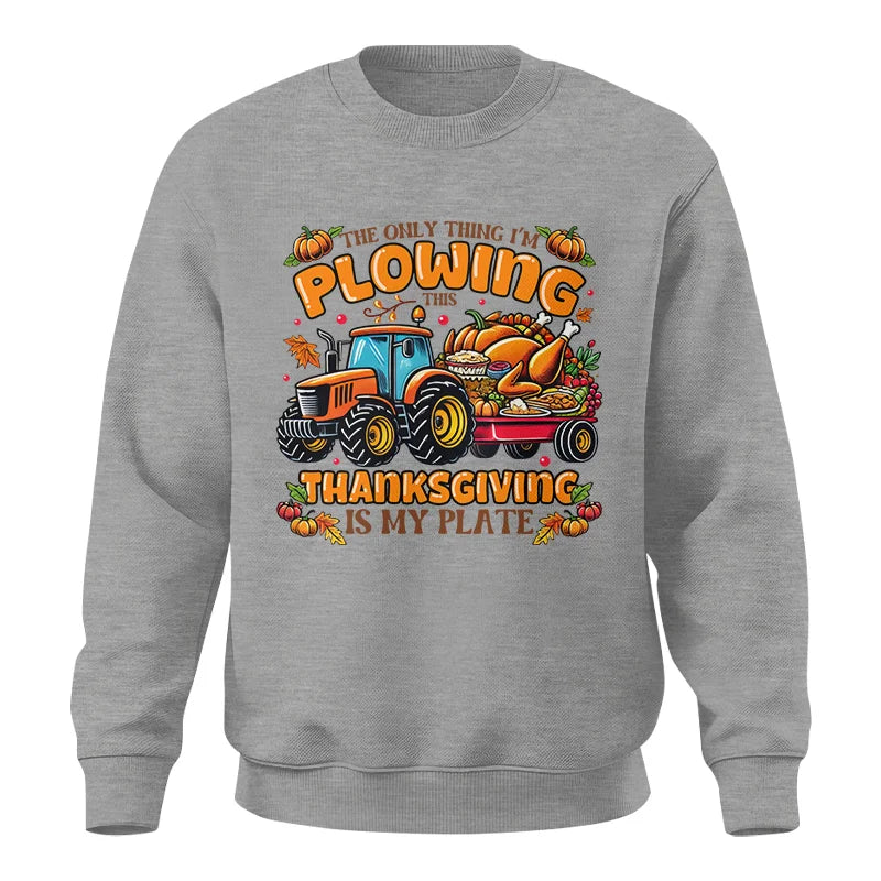 The Only Thing I’m Plowing This Thanksgiving is My Plate 2 - Unisex Crewneck Sweatshirt