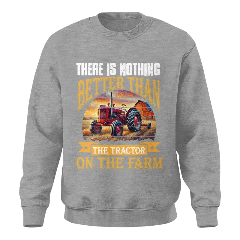 There Is Nothing Better Than Tractor On The Farm 2 - Unisex Crewneck Sweatshirt