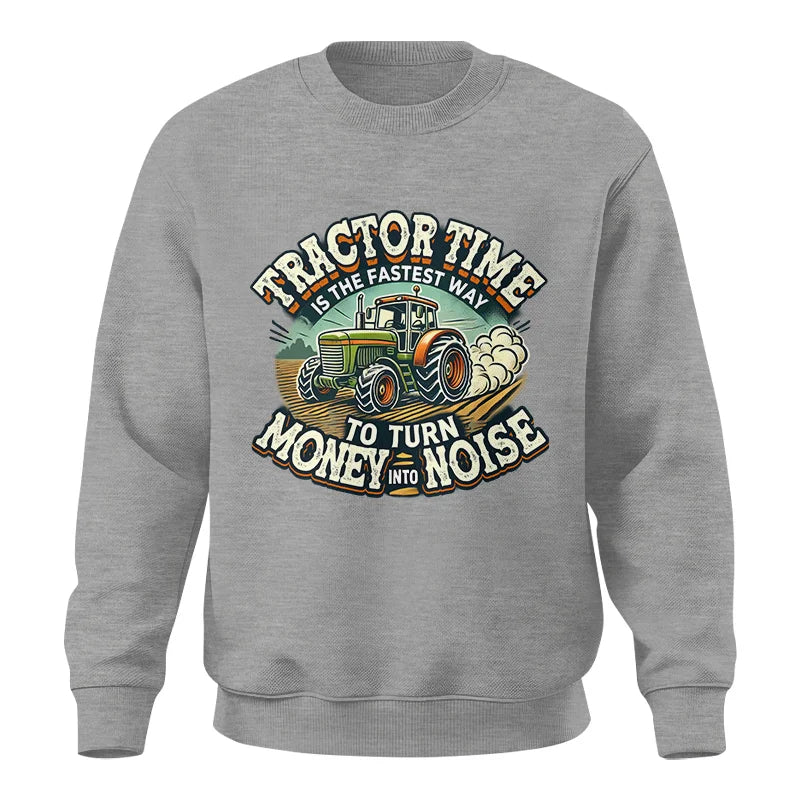 Tractor Time To Turn Money Into Noise - Unisex Crewneck Sweatshirt