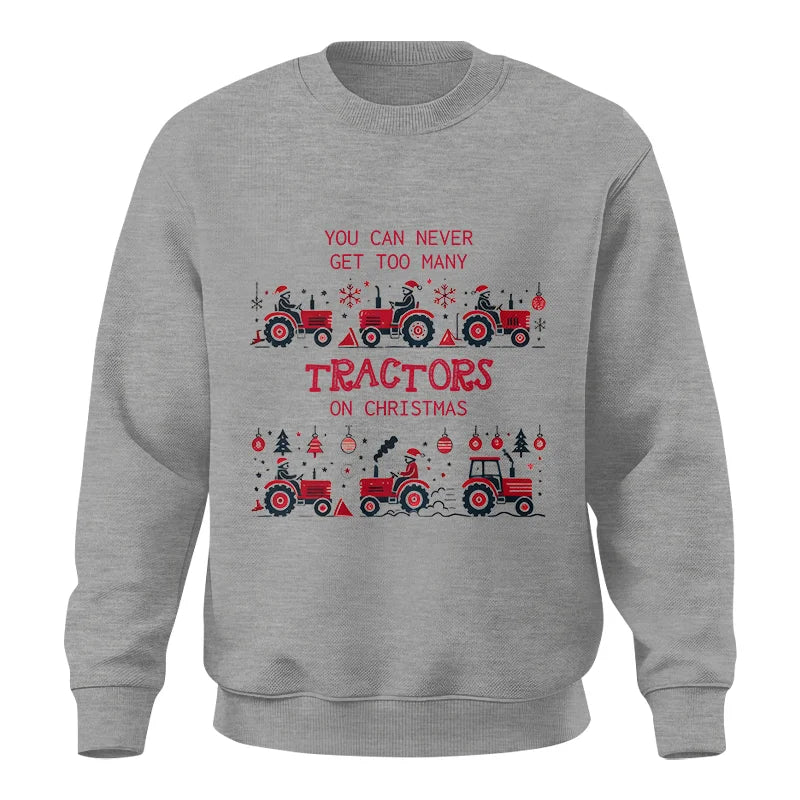 You Can Never Get Too Many Tractors On Christmas 2 - Unisex Crewneck Sweatshirt